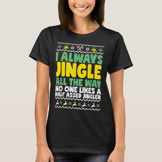 I Always Jingle All The Way Funny Ugly Christmas  T-Shirt (Front)
