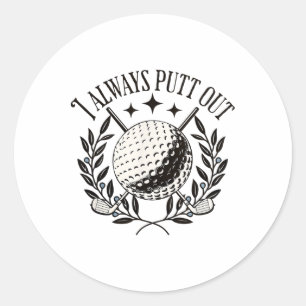 I Always Putt Out Funny Golf Funny  Classic Round Sticker