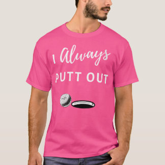 I Always Putt Out Funny Golf T-Shirt