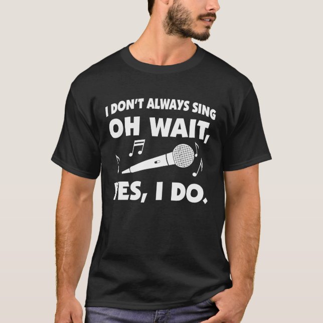 I always sing fun karaoke singing T-Shirt (Front)