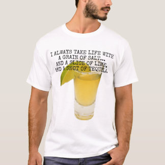 I always take life with a grain of salt... T-Shirt