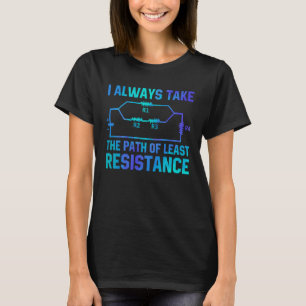 I Always Take The Path Of Least Resistance Electri T-Shirt