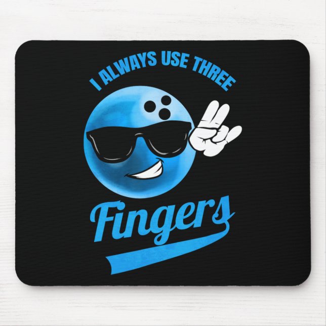 I Always Use Three Fingers - Funny Bowling  Mouse Pad (Front)