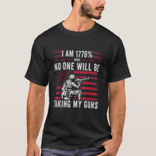 I Am 1776 Sure No One Is Taking My Guns  American  T-Shirt