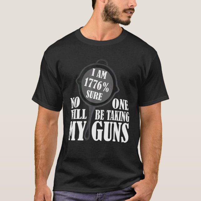 I Am 1776 Sure No One Will Be Taking My Guns Pan T-Shirt (Front)