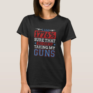 I Am 1776  Sure No One Will Be Taking My Guns Vint T-Shirt