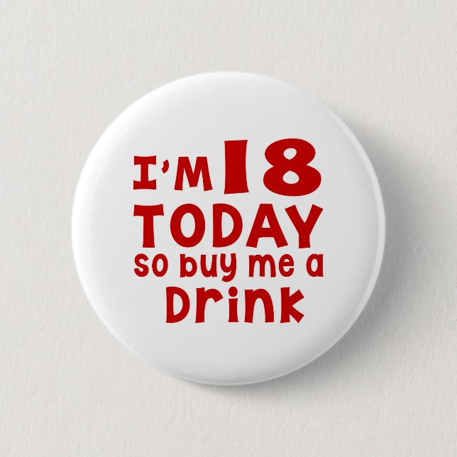 I Am 18 Today So Buy Me A Drink 6 Cm Round Badge (Front)
