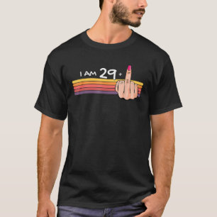 I Am 29 1 Middle Finger I Am 29 Plus 30th bday 199 T-Shirt