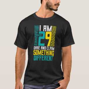 I Am 29 Dare You And Claim Something Different 30t T-Shirt