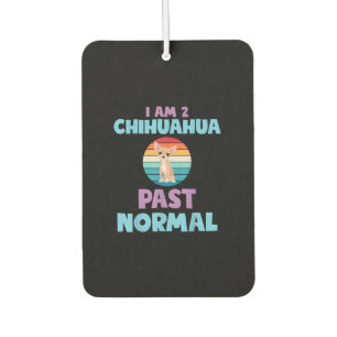 I Am 2 Chihuahua Past Normal Dog Lover Mum Girl Car Air Freshener