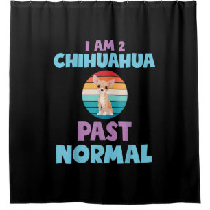 I Am 2 Chihuahua Past Normal Dog Lover Mum Girl Shower Curtain