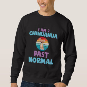 I Am 2 Chihuahua Past Normal Dog Lover Mum Girl Sweatshirt