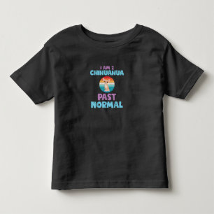 I Am 2 Chihuahua Past Normal Dog Lover Mum Girl Toddler T-Shirt