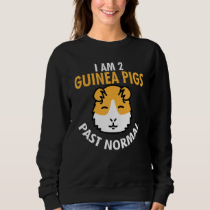 I Am 2 Guinea Pigs Past Normal Funny Guinea Pig Pe Sweatshirt