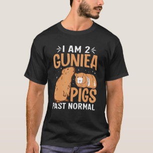 I Am 2 Guinea Pigs Past Normal T-Shirt