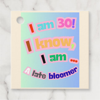 I Am 30, I know, I am a late bloomer Favour Tags