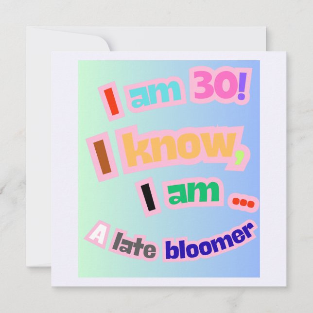 I Am 30, I know, I am a late bloomer Invitation (Front)