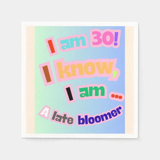 I Am 30, I know, I am a late bloomer Napkin (Front)