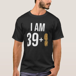 I am 39 1 Pineapple 40 Years old Swinger 40th Birt T-Shirt