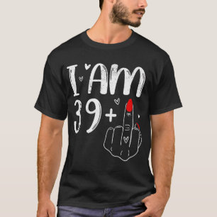 I am 39+ For Women  T-Shirt