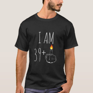 I Am 39 Plus 1 Middle Finger For A 40th Birthday F T-Shirt