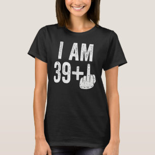 I Am 39 Plus Middle Finger 40th Birthday T-Shirt