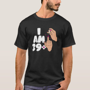 I Am 39 Plus Middle Finger Women 40Th Bday Birthda T-Shirt
