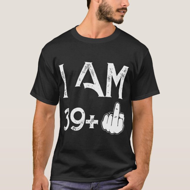 I am 39 plus one birthday t-shirts (Front)