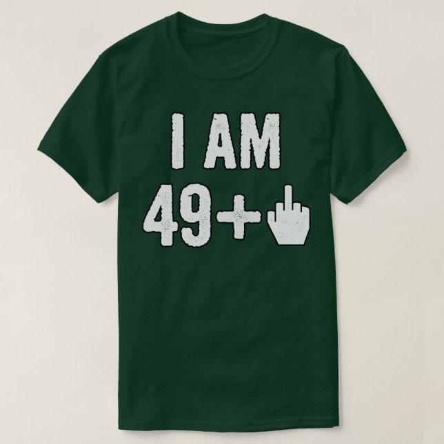 I Am 49 Plus 1 Middle Finger T-Shirt (Design Front)