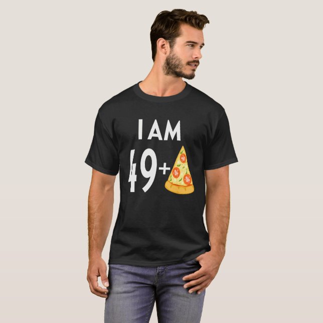 I Am 49 Plus Pizza T-Shirt (Front Full)