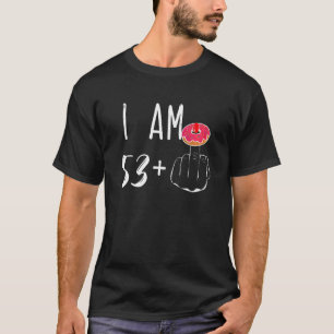 I Am 53 Plus 1 Middle Finger Doughnut For A 54th B T-Shirt