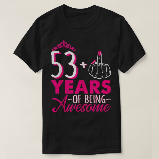 I Am 53 Plus 1 Middle Finger Pink Crown 53rd Birth T-Shirt (Design Front)