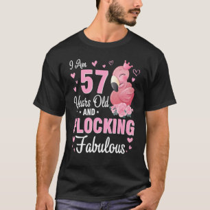 I Am 57 Years Old And Flocking Fabulous Happy Birt T-Shirt