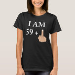 I Am 59 Plus 1 Funny 60Th Birthday 60 Years Old T-Shirt<br><div class="desc">I Am 59 Plus 1 Funny 60Th Birthday 60 Years Old Shirt</div>