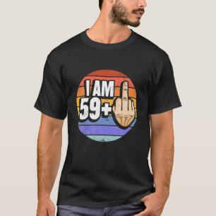 I Am 59 Plus 1 Middle Finger For A 60Th Birthday T-Shirt