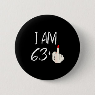 I Am 63 Plus 1 Funny For A 63rd Birthday For Women 6 Cm Round Badge