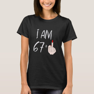 I Am 67 Plus 1 Middle Finger For A 67th Birthday F T-Shirt