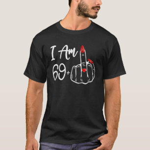 I Am 69 Plus 1 Middle Finger 70th Women Birthday R T-Shirt