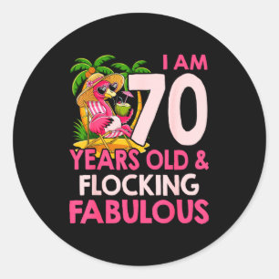 I Am 70 Years Old & Flocking Fabulous 70th Bir Classic Round Sticker