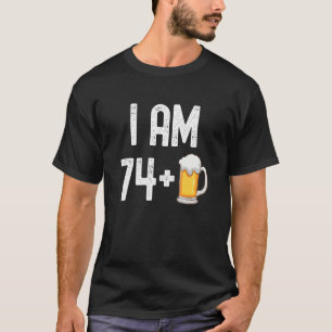 I Am 74 Plus 1 Beer 75 Years Old  75th Birthday Pa T-Shirt