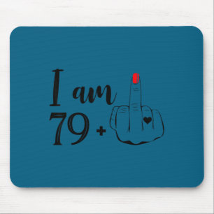 I am 79 plus 1 middle finger funny 80th birthday w mouse pad