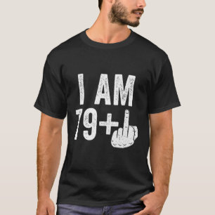 I Am 79 Plus Middle Finger 80Th T-Shirt
