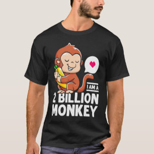 I Am A 2 Million Monkey Banana Warm Heart Loved On T-Shirt