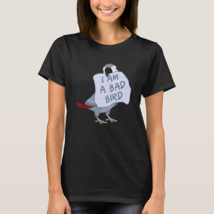 I Am A Bad Bird I  African Grey Parrot T-Shirt