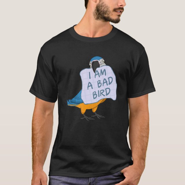 I Am A Bad Bird I Funny Blue Macaw Parrot T-Shirt (Front)