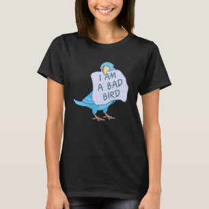 I Am A Bad Bird I Funny Blue Parrotlet Parrot T-Shirt