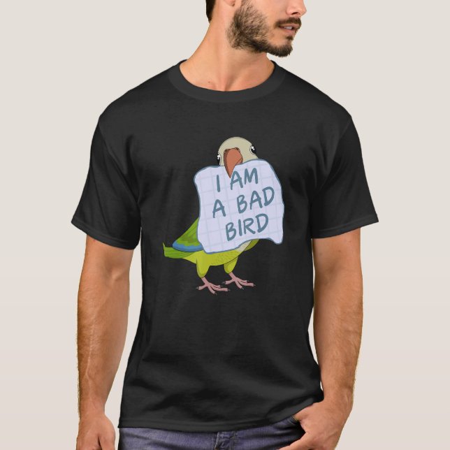 I Am A Bad Bird I Funny Green Monk Parakeet Parrot T-Shirt (Front)