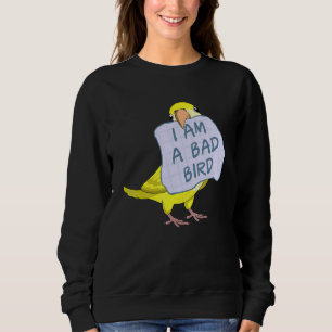 I Am A Bad Bird I Funny Yellow Monk Parakeet Parro Sweatshirt