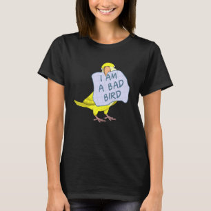 I Am A Bad Bird I Funny Yellow Monk Parakeet Parro T-Shirt