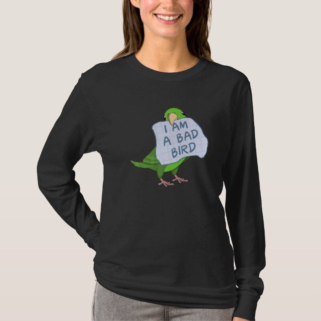 I Am A Bad Bird I  Green Parrotlet Parrot T-Shirt (Front)